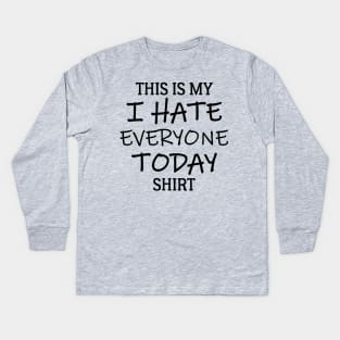 This Is My I Hate Everyone Today Shirt Kids Long Sleeve T-Shirt